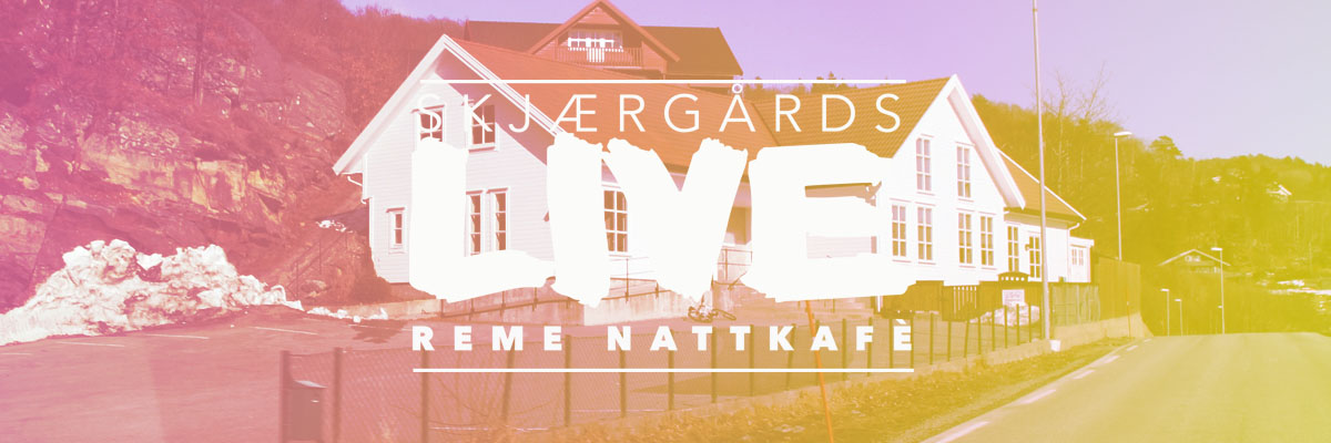 Skjærgårds LIVE Reme Nattkafé